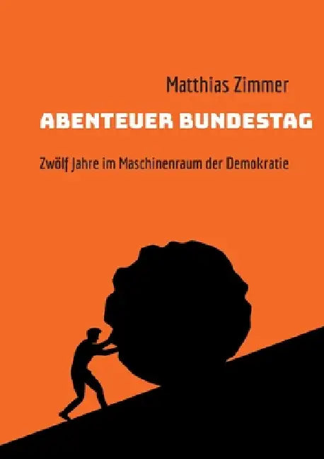 Abenteuer Bundestag: Zwölf Jahre im Maschinenraum der Demokratie by Matthias Zimmer