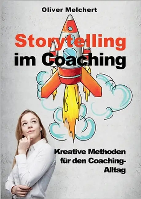 Storytelling im Coaching: Kreative Methoden für den Coaching-Alltag by Melchert, Oliver