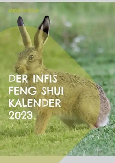 Der Infis Feng Shui Kalender 2023: Das Jahr des Hasen by Andre Pasteur