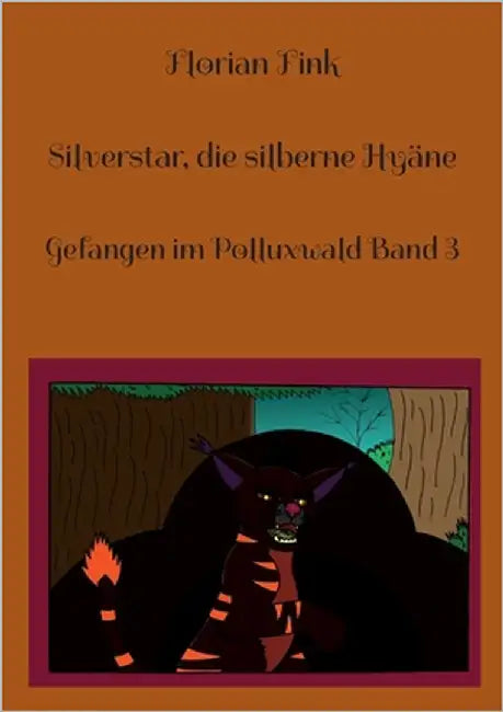 Silverstar, die silberne Hyäne: Gefangen im Polluxwald Band 3 by Fink, Florian