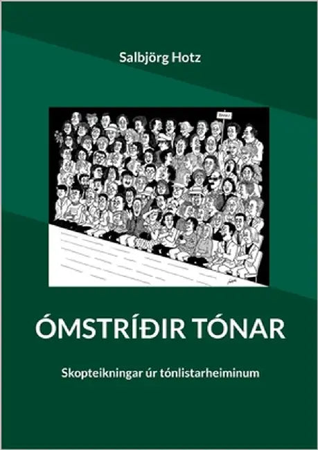 Ómstríðir tónar: Skopteikningar úr tónlistarheiminum by Hotz, Salbjörg