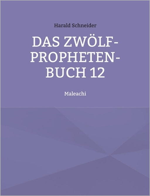 Das Zwölf-Propheten-Buch 12: Maleachi by Harald Schneider