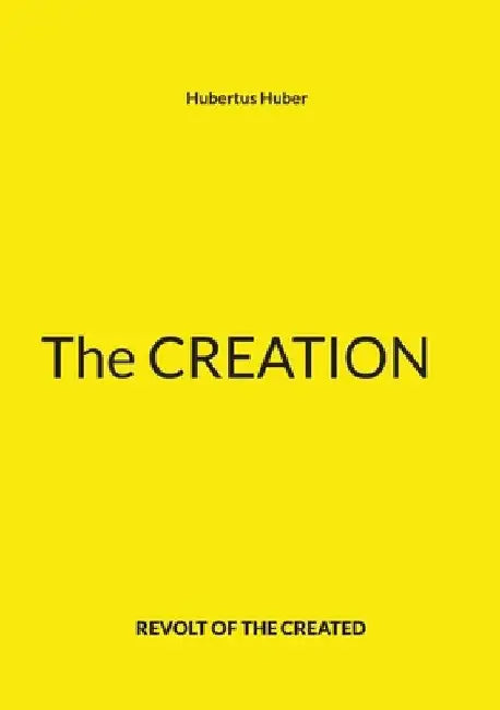 The Creation: Revolt of the Created by Hubertus Huber