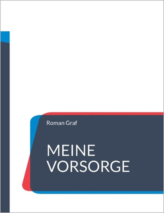 Meine Vorsorge: Patientenverfügung, Vorsorgevollmacht, Betreuungsverfügung, Testament by Roman Graf