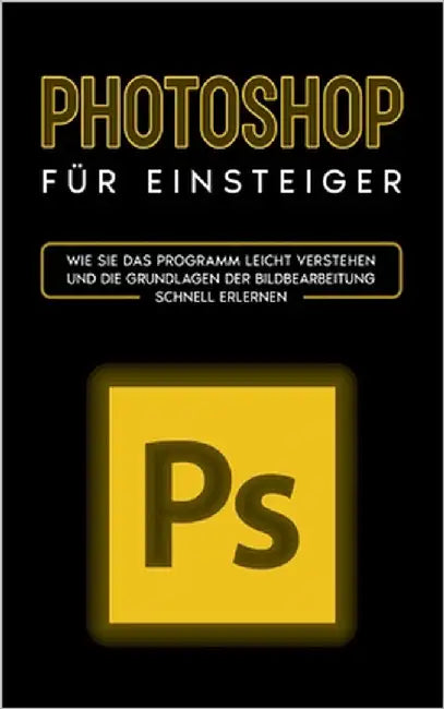 Photoshop für Einsteiger: Wie Sie das Programm leicht verstehen und die Grundlagen der Bildbearbeitung schnell erlernen by Scheebaum, Clemens