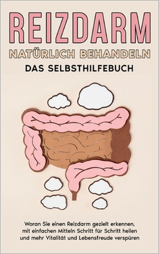 Reizdarm natürlich behandeln - Das Selbsthilfebuch: Woran Sie einen Reizdarm gezielt erkennen, mit einfachen Mitteln Schritt für Schritt heilen und me by Martin Clemens