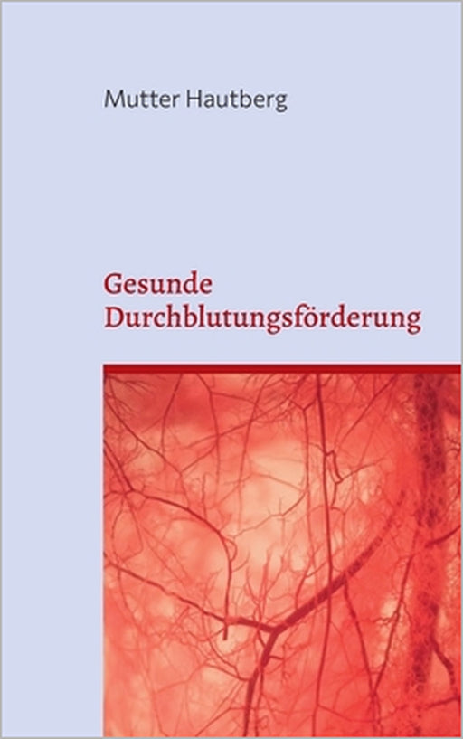 Gesunde Durchblutungsförderung: Bringen sie Kraft in ihren Kreislauf by Mutter Hautberg
