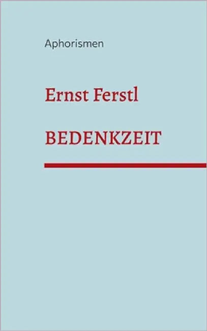 Bedenkzeit: Aphorismen by Ferstl, Ernst