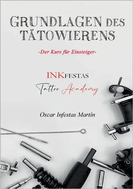 Grundlagen des Tätowierens: Der Kurs für Einsteiger by Infestas Martin, Oscar