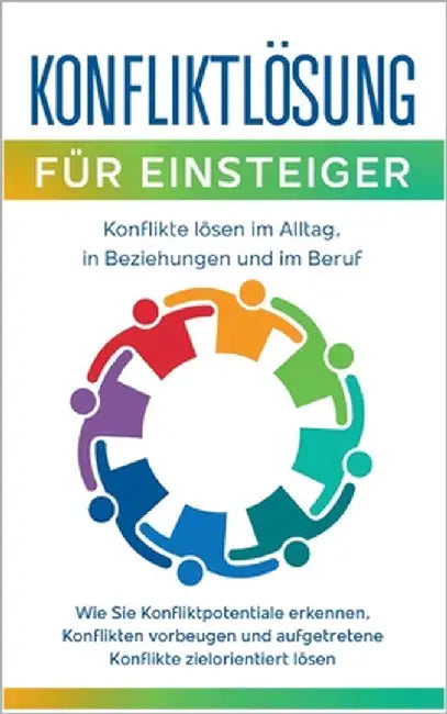 Konfliktlösung für Einsteiger - Konflikte lösen im Alltag, in Beziehungen und im Beruf: Wie Sie Konfliktpotentiale erkennen, Konflikten vorbeugen und by Ernst, Matthias