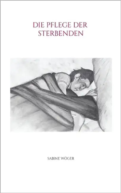 Die Pflege der Sterbenden by Wöger, Sabine
