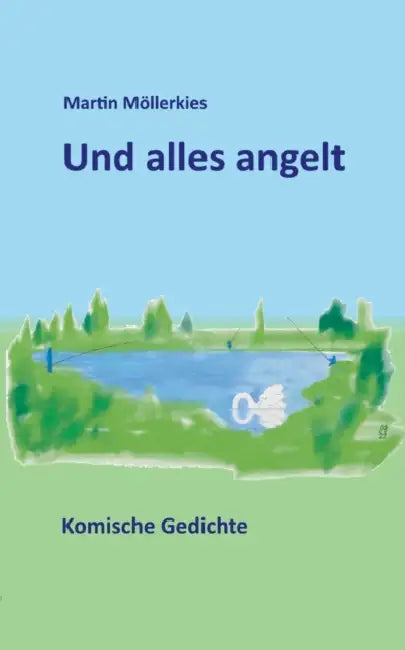 Und alles angelt: Komische Gedichte by Martin Möllerkies
