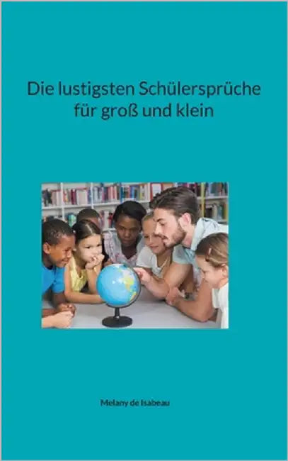 Die lustigsten Schülersprüche für groß und klein by de Isabeau, Melany