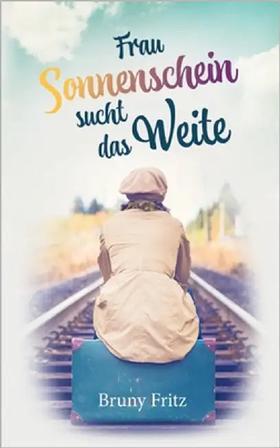 Frau Sonnenschein sucht das Weite by Fritz, Bruny