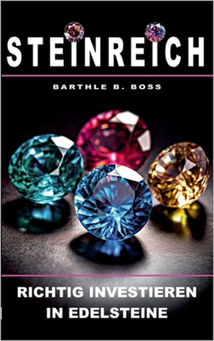 Steinreich: Richtig investieren in Edelsteine by Barthle B. Boss