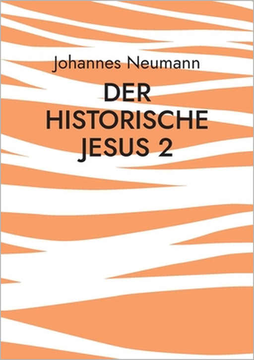 Der historische Jesus 2: Der Prozess Jesu im Markusevangelium by Johannes Neumann
