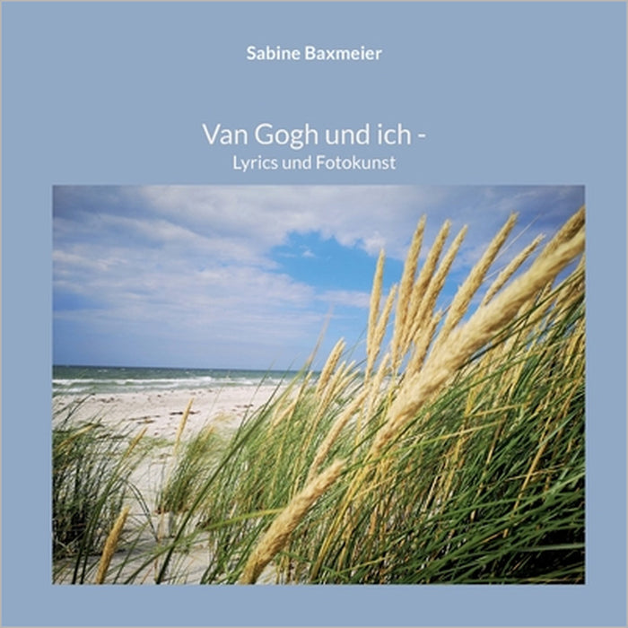 Van Gogh und ich: Lyrics und Fotokunst by Sabine Baxmeier