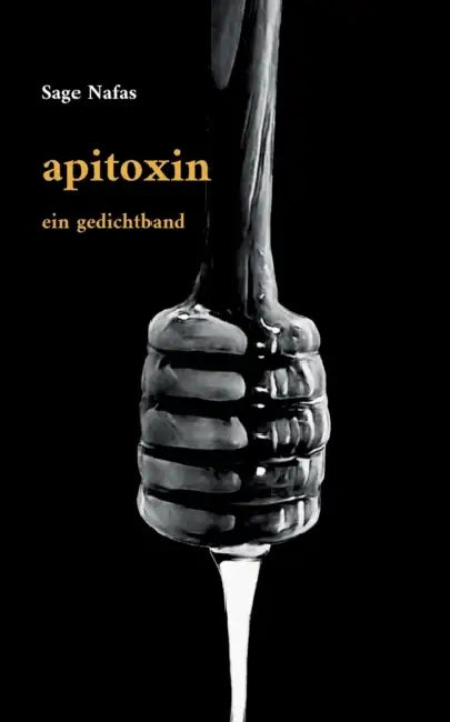 apitoxin: ein gedichtband by Sage Nafas