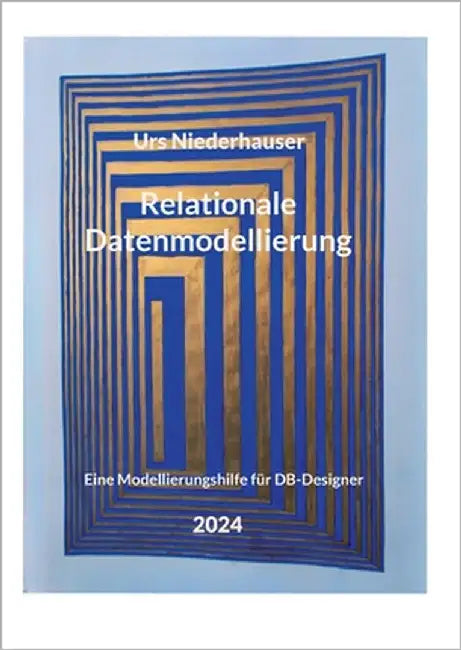 Relationale Datenmodellierung: Eine Modellierungshilfe für DB-Designer by Niederhauser, Urs