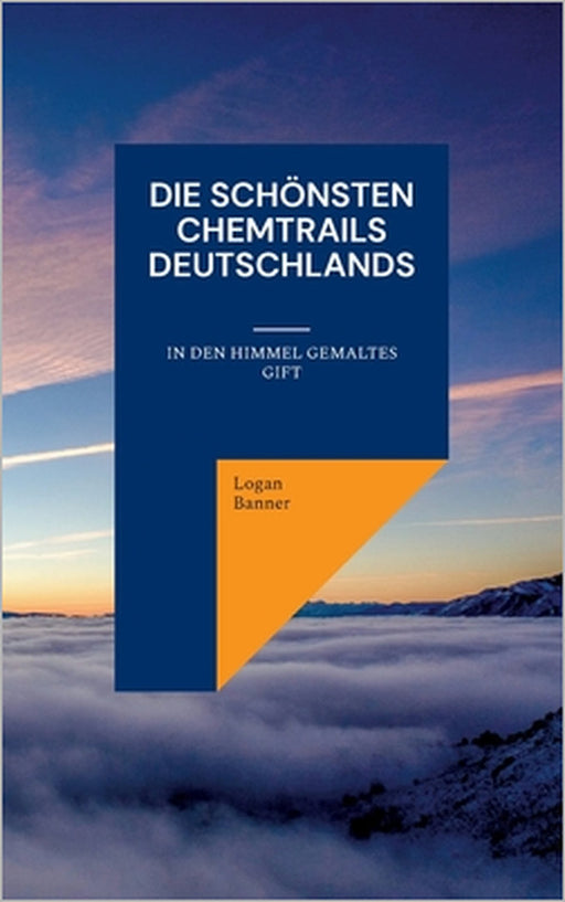 Die schönsten Chemtrails Deutschlands: In den Himmel gemaltes Gift by Logan Banner