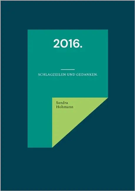 2016.: Schlagzeilen und Gedanken. by Hohmann, Sandra