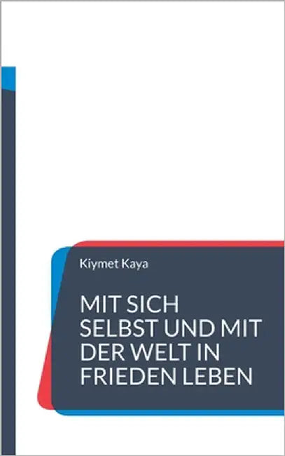 Mit sich selbst und mit der Welt in Frieden leben by Kaya, Kiymet