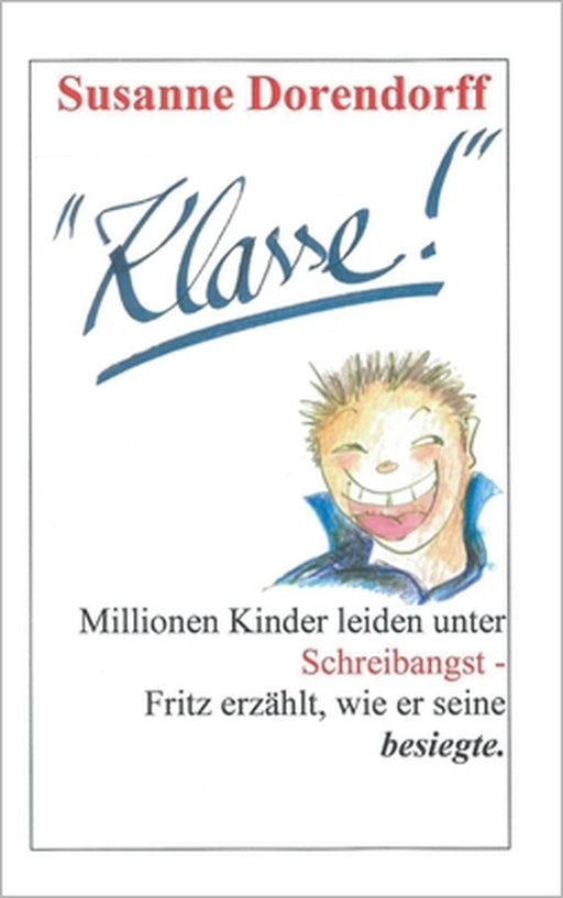 Klasse!: Millionen Kinder leiden unter Schreibangst - Fritz erzählt, wie er seine besiegte. by Susanne Dorendorff