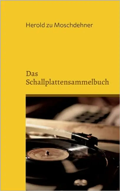 Das Schallplattensammelbuch: Katalogisiere Deine Schätze by Zu Moschdehner, Herold
