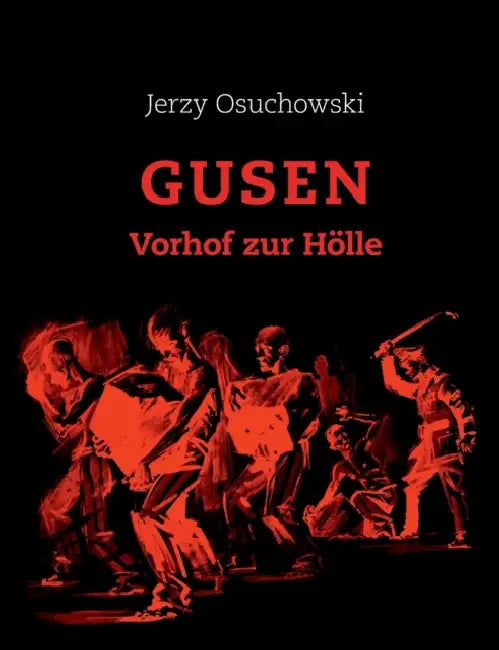 GUSEN - Vorhof zur Hölle by Rudolf A. Haunschmied, Jerzy Osuchowski