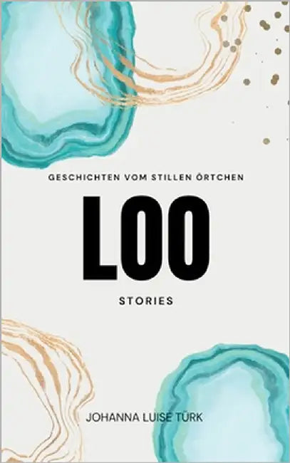 Loo Stories: Geschichten vom stillen Örtchen by Türk, Johanna Luise