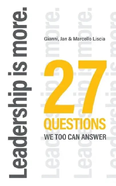 Leadership is more.: 27 Questions we too can answer by Gianni Liscia