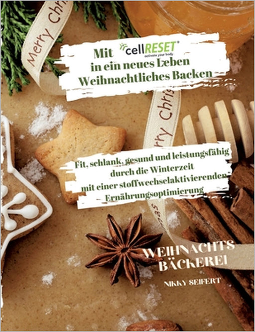 Mit cellRESET in ein neues Leben Band 3: Weihnachtliches Backen by Nikky Seifert