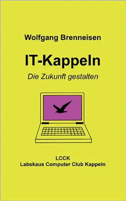 IT-Kappeln: Die Zukunft gestalten by Brenneisen, Wolfgang