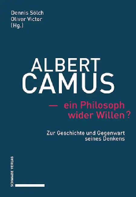 Albert Camus - Ein Philosoph Wider Willen?: Zur Geschichte Und Gegenwart Seines Denkens by Dennis Solch, Oliver Victor