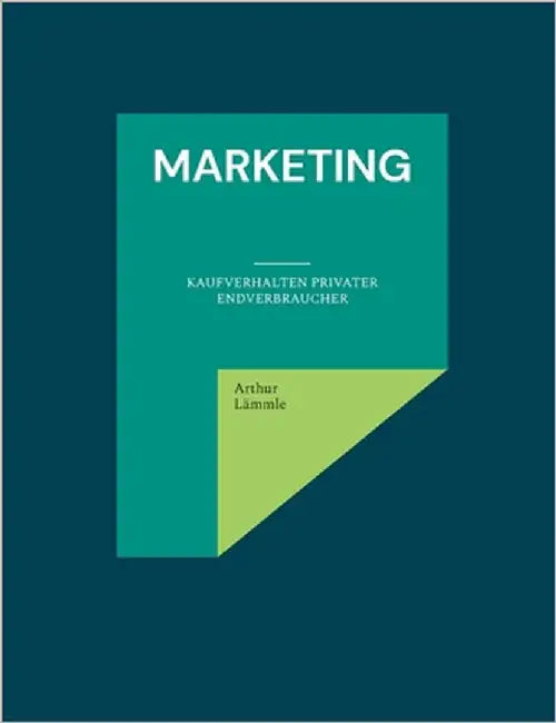 Marketing: Gezielte Beeinflussung von Kaufverhalten sowie Kaufentscheidung privater Endverbraucher by Lämmle, Arthur