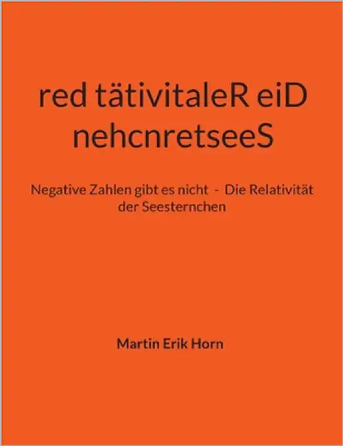 nehcnretseeS red tätivitaleR eiD: Negative Zahlen gibt es nicht - Die Relativität der Seesternchen by Horn, Martin Erik