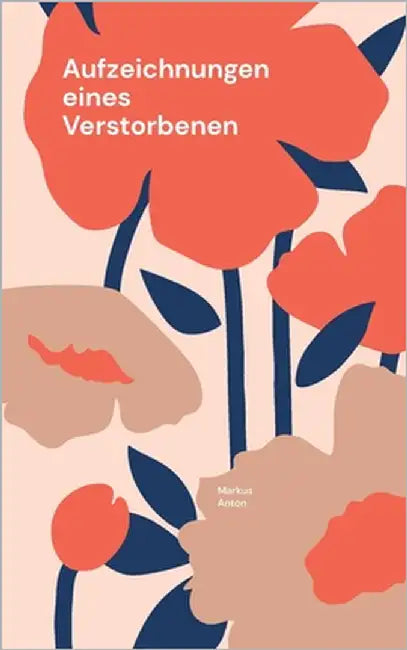 Aufzeichnungen eines Verstorbenen by Anton, Markus