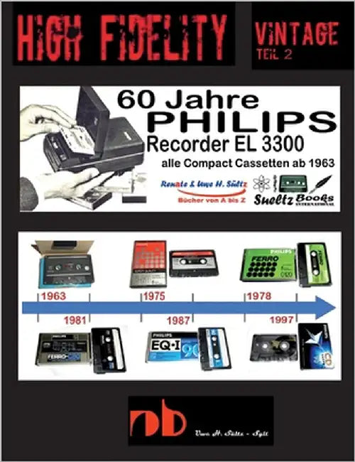 60 Jahre PHILIPS Recorder EL 3300 - alle Compact Cassetten ab 1963: High Fidelity Vintage Teil 2 - PHILIPS CASSETTEN SAMMELN by Sültz, Renate