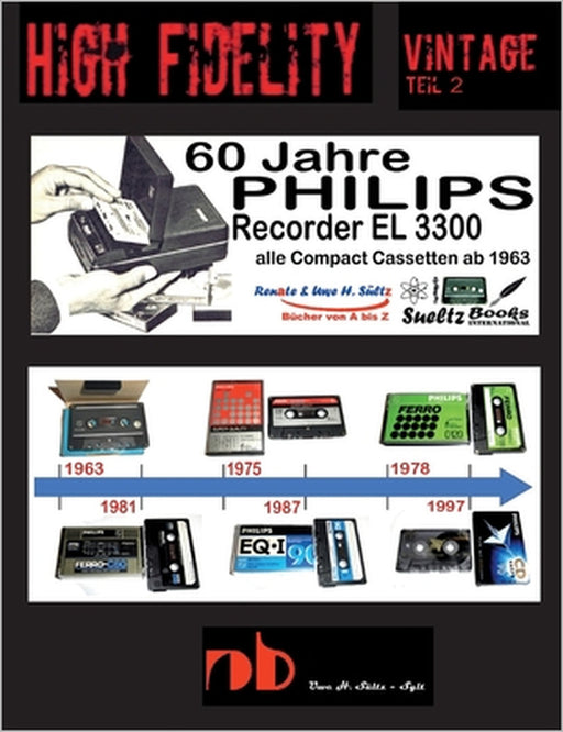 60 Jahre PHILIPS Recorder EL 3300 - alle Compact Cassetten ab 1963: High Fidelity Vintage Teil 2 - PHILIPS CASSETTEN SAMMELN by Renate Sültz, Uwe H. Sültz