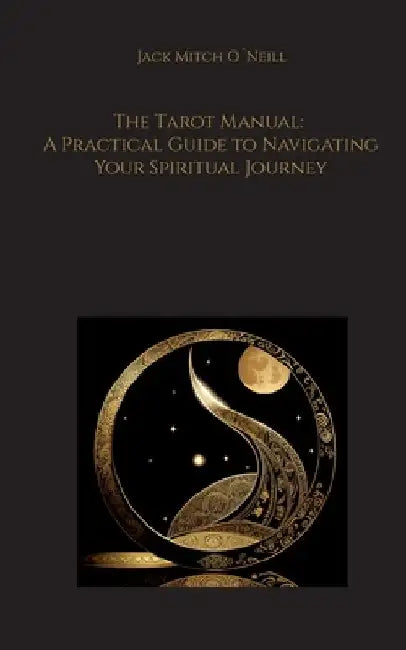 The Tarot Manual: A Practical Guide to Navigating Your Spiritual Journey by Jack Mitch O´neill