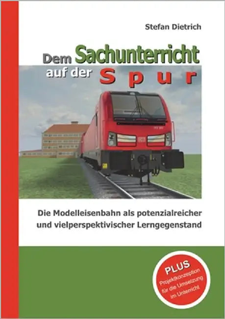 Dem Sachunterricht auf der Spur: Die Modelleisenbahn als potenzialreicher und vielperspektivischer Lerngegenstand by Dietrich, Stefan