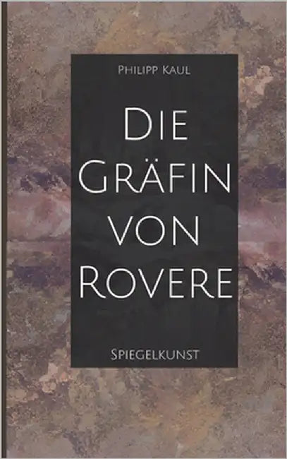 Die Gräfin von Rovere: Spiegelkunst by Kaul, Philipp