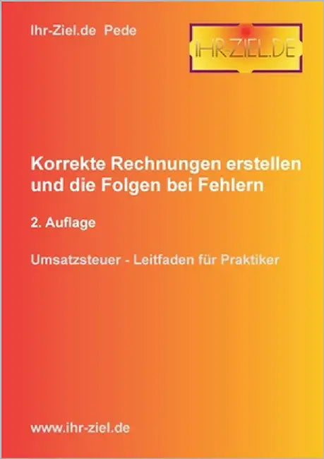 Korrekte Rechnungen erstellen und die Folgen bei Fehlern 2. Auflage: Umsatzsteuer - Leitfaden für Praktiker by Ihr-Ziel de, Pede