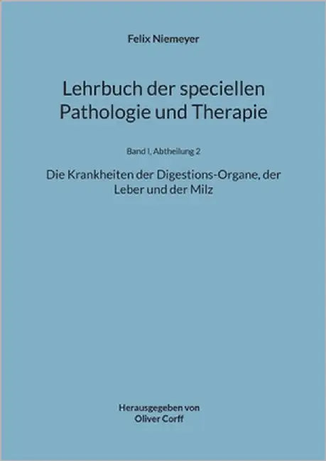Lehrbuch der speciellen Pathologie und Therapie: Die Krankheiten der Digestions-Organe, der Leber und der Milz by Niemeyer, Felix