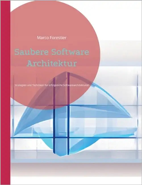 Saubere Software Architektur: Strategien und Techniken für erfolgreiche Softwarearchitekturen by Forestier, Marco