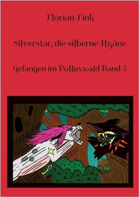 Silverstar, die silberne Hyäne: Gefangen im Polluxwald Band 5 by Fink, Florian