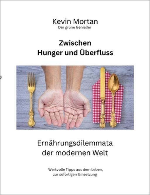Zwischen Hunger und Überfluss: Ernährungsdilemmata der modernen Welt by Kevin Mortan
