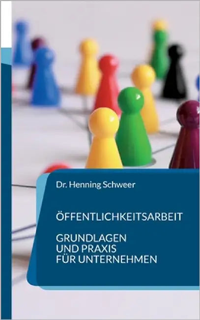 Öffentlichkeitsarbeit: Grundlagen und Praxis für Unternehmen by Schweer, Henning