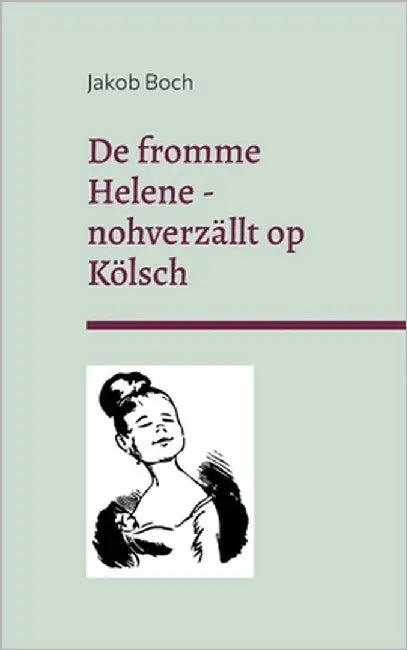 De fromme Helene - nohverzällt op Kölsch: Erzählung und Grafiken nach Wilhelm Busch by Boch, Jakob