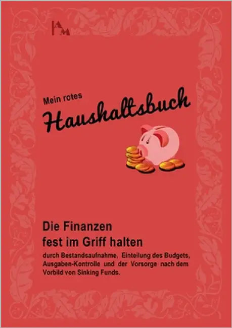 Mein rotes Haushaltsbuch: Die Finanzen fest im Griff halten durch Bestandsaufnahme, Einteilung des Budgets, Ausgaben-Kontrolle und der Vorsorge nach d by Mackert, Angela